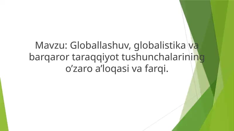 Globallashuv, globalistika va barqaror taraqqiyot tushunchalarining o’zaro a’loqasi va farqi