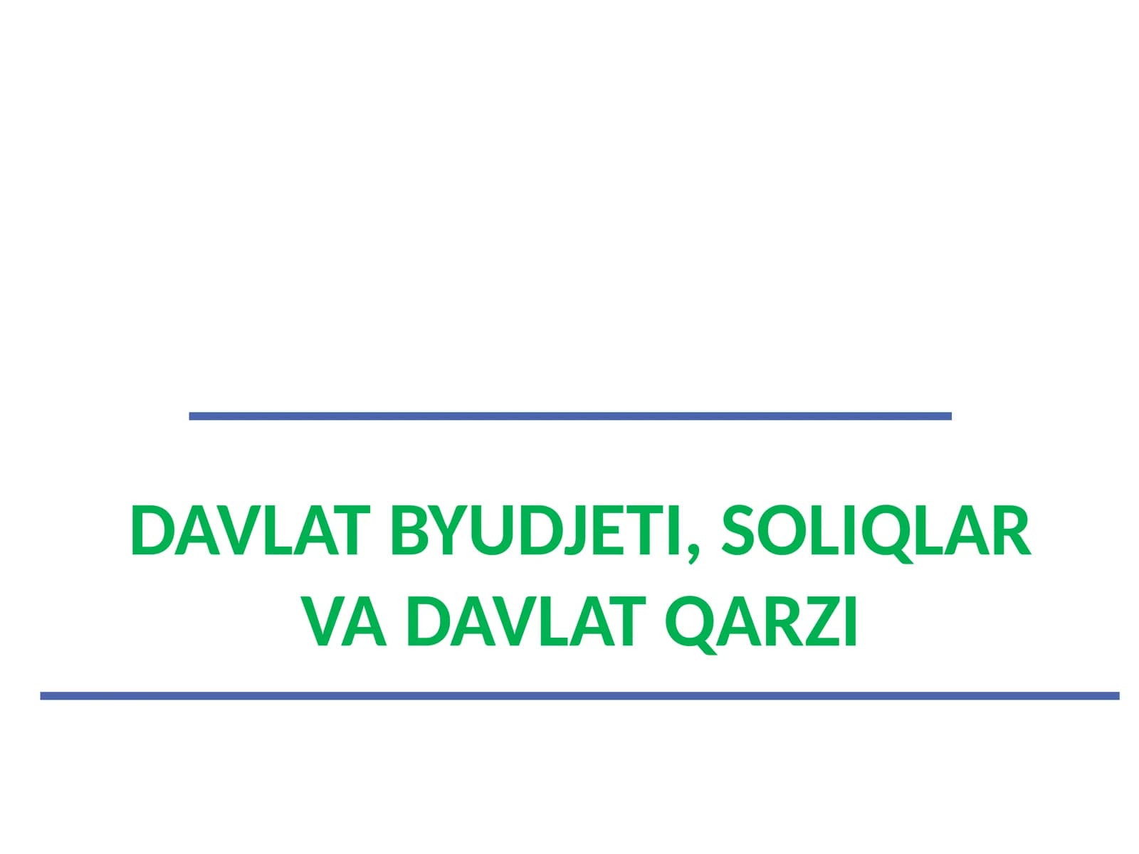 DAVLAT BYUDJETI, SOLIQLAR VA DAVLAT QARZI