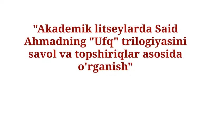 Said Ahmadning "Ufq" Trilogiyasi: Ta'lim Maqsadlari va Vazifalari