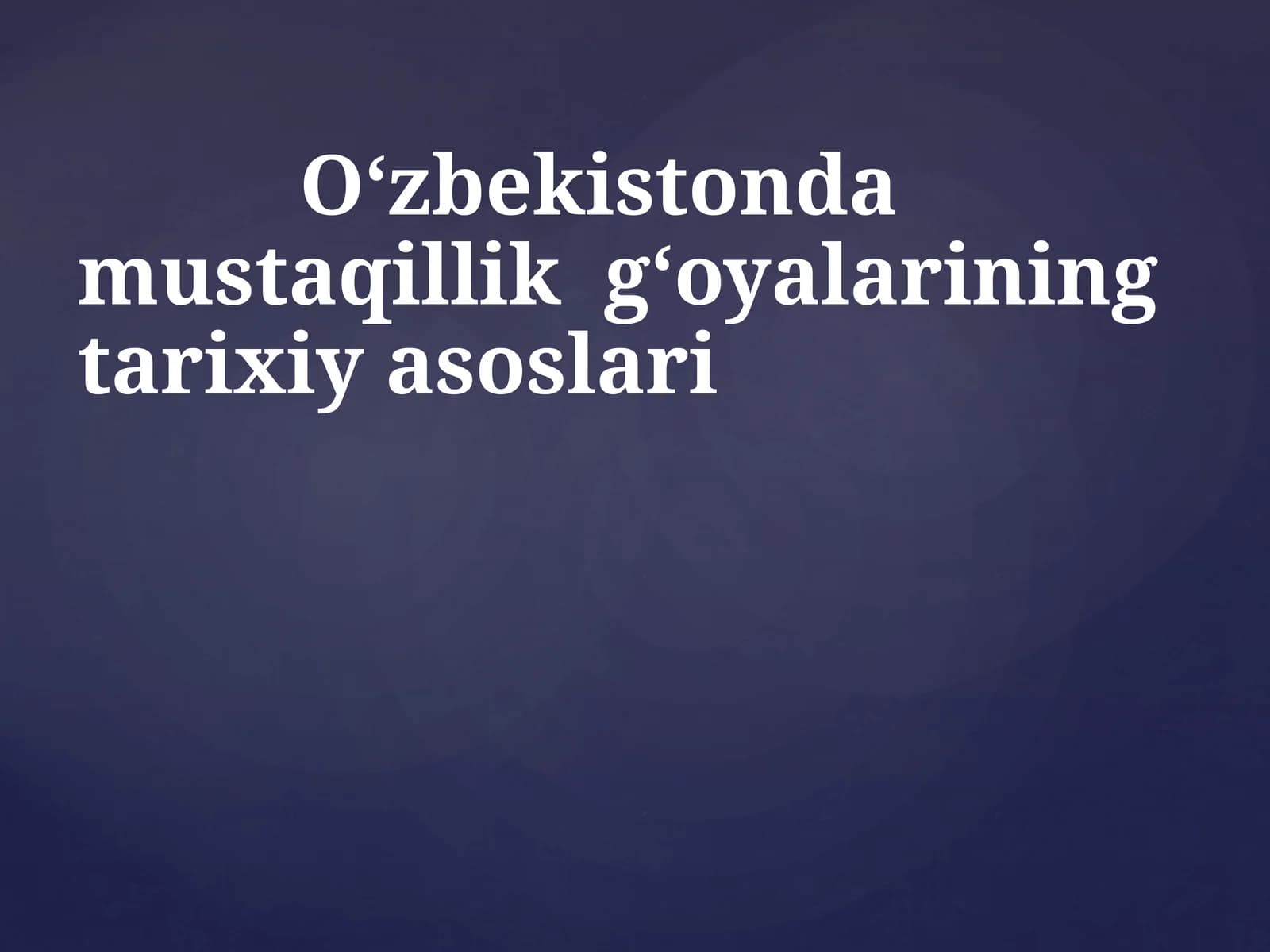 O‘zbekistonda mustaqillik g‘oyalariningtarixiy asoslari