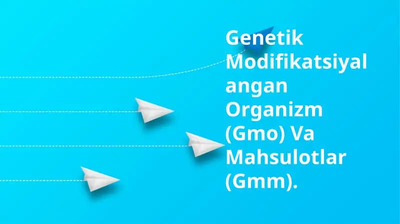 Genetik Modifikatsiyalangan Organizm (GMO) Va Mahsulotlar (GMM)