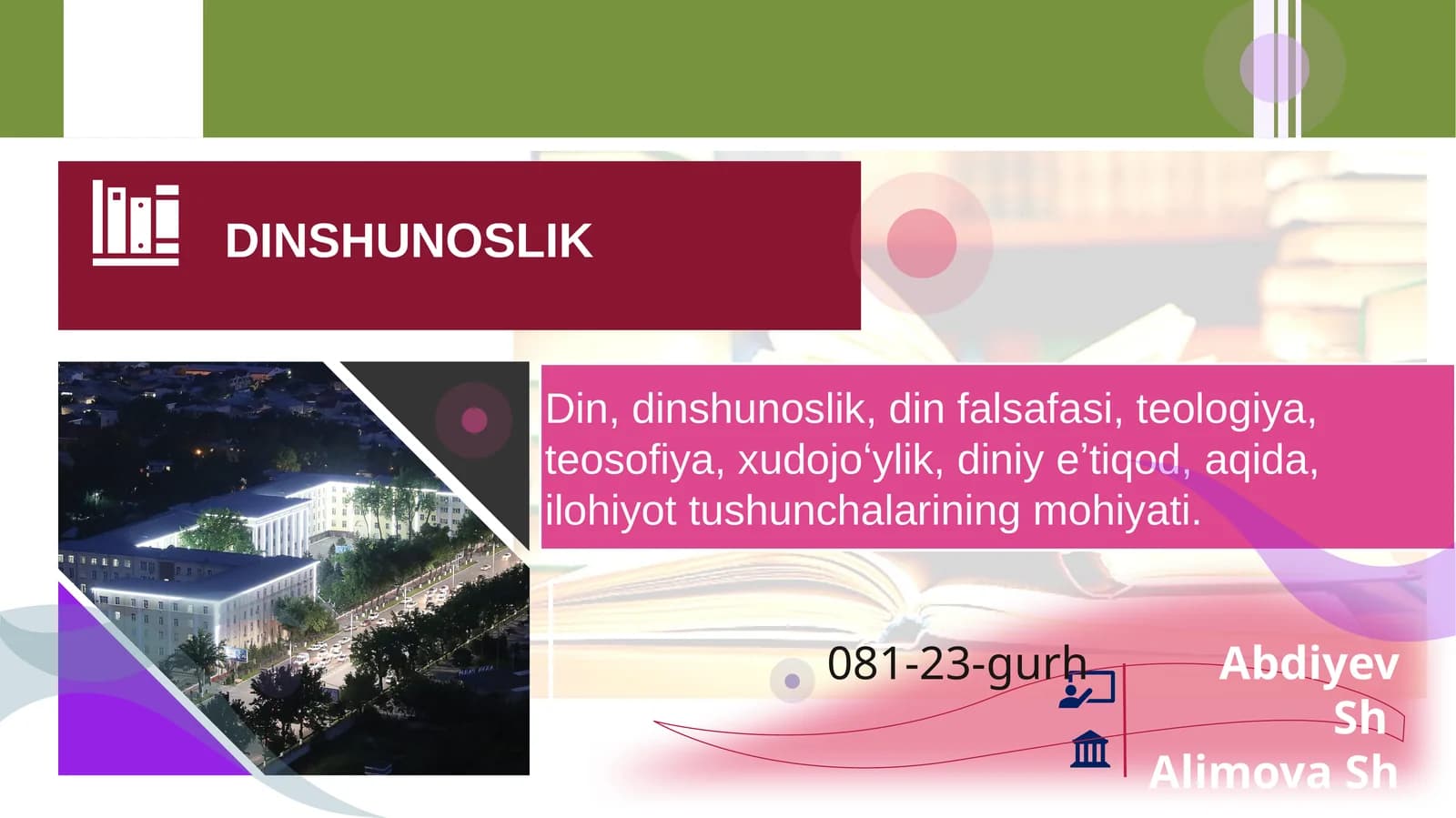 Din, dinshunoslik, din falsafasi, teologiya, teosofiya, xudojoʻylik, diniy eʼtiqod, aqida, ilohiyot tushunchalarining mohiyati.