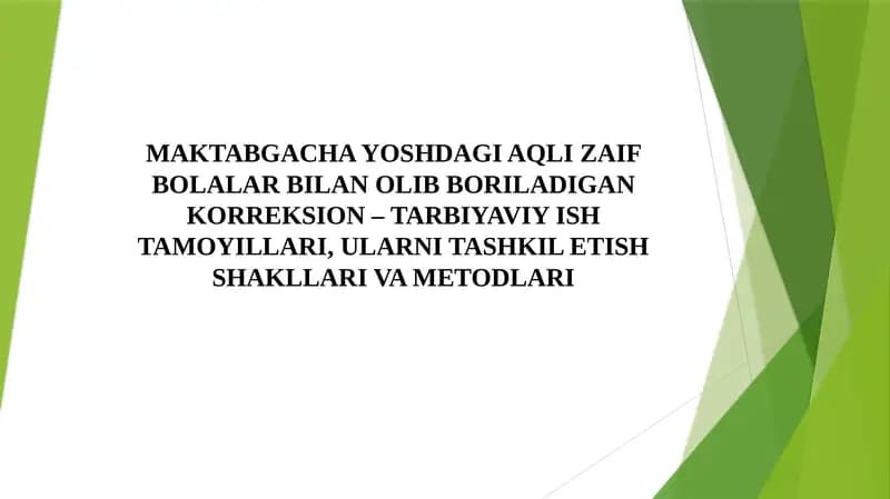 AQLI ZAIF BOLALAR BILAN OLIB BORILADIGAN KORREKSION – TARBIYAVIY ISH TAMOYILLARI, ULARNI TASHKIL ETISH SHAKLLARI VA METODLARI