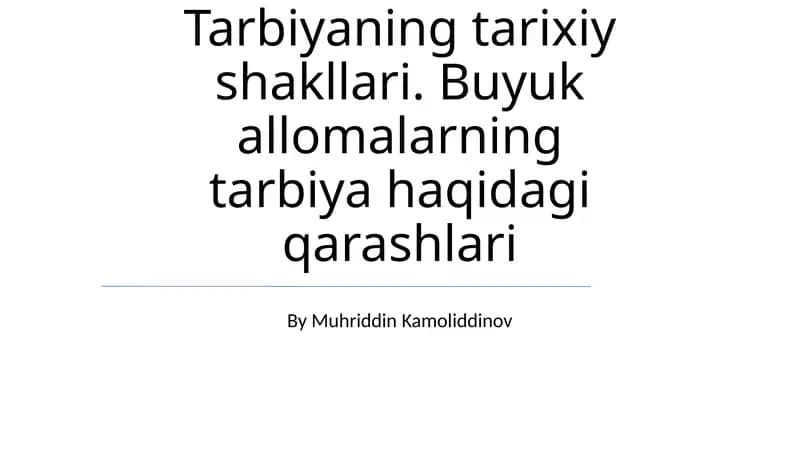 Tarbiyaning tarixiy shakllari. Buyuk allomalarning tarbiya haqidagi qarashlari