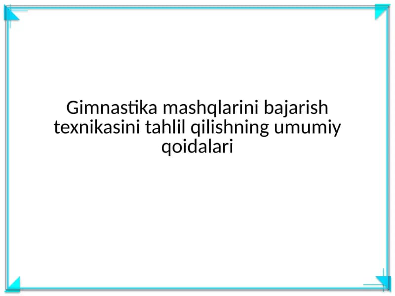 Gimnastika mashqlarini bajarish texnikasini tahlil qilishning umumiy qoidalari