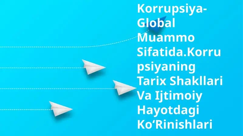 Korruptsiya-Global Muammo Sifatida.Korrupsiyaning Tarix Shakllari Va Ijtimoiy Hayotdagi Ko‘Rinishlari