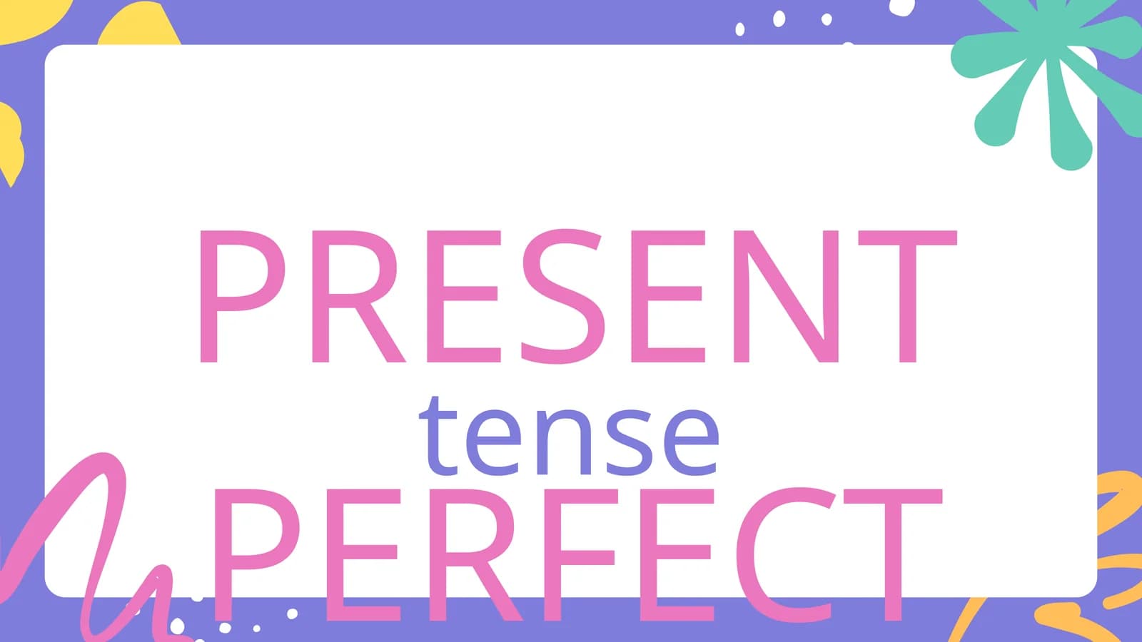 PRESENT PERFECT