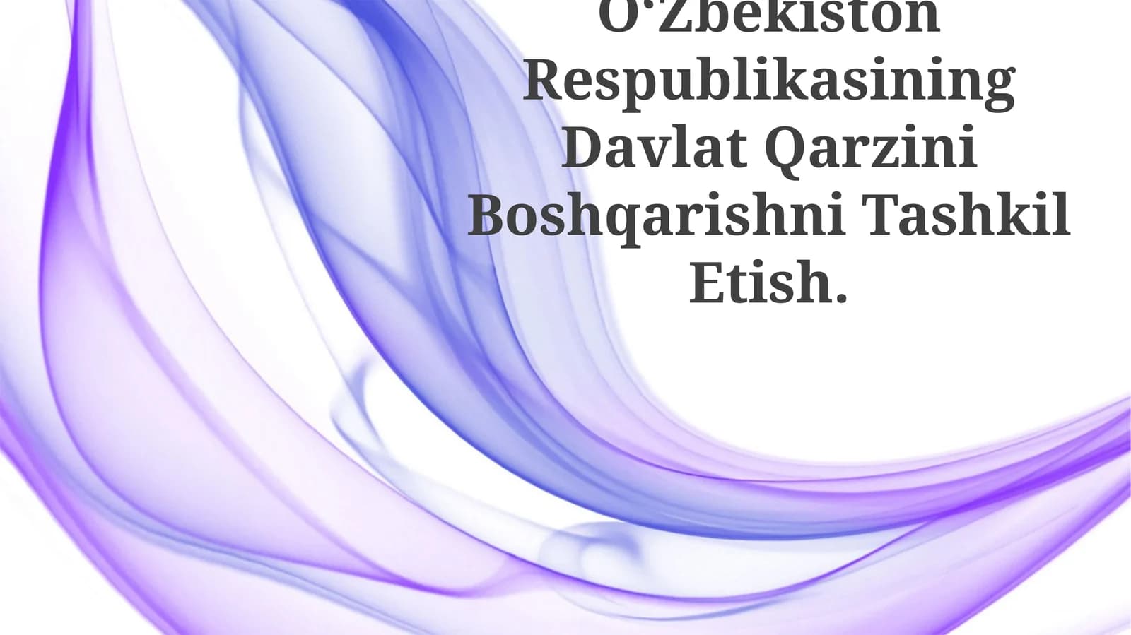 Oʻzbekiston Respublikasining Davlat Qarzini Boshqarishni Tashkil Etish
