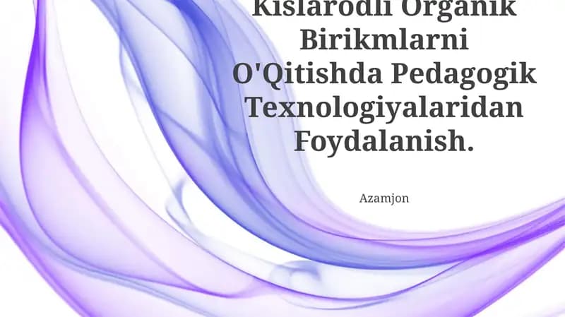 Kislorodli Organik Birikmlarni O'Qitishda Pedagogik Texnologiyalaridan Foydalanish