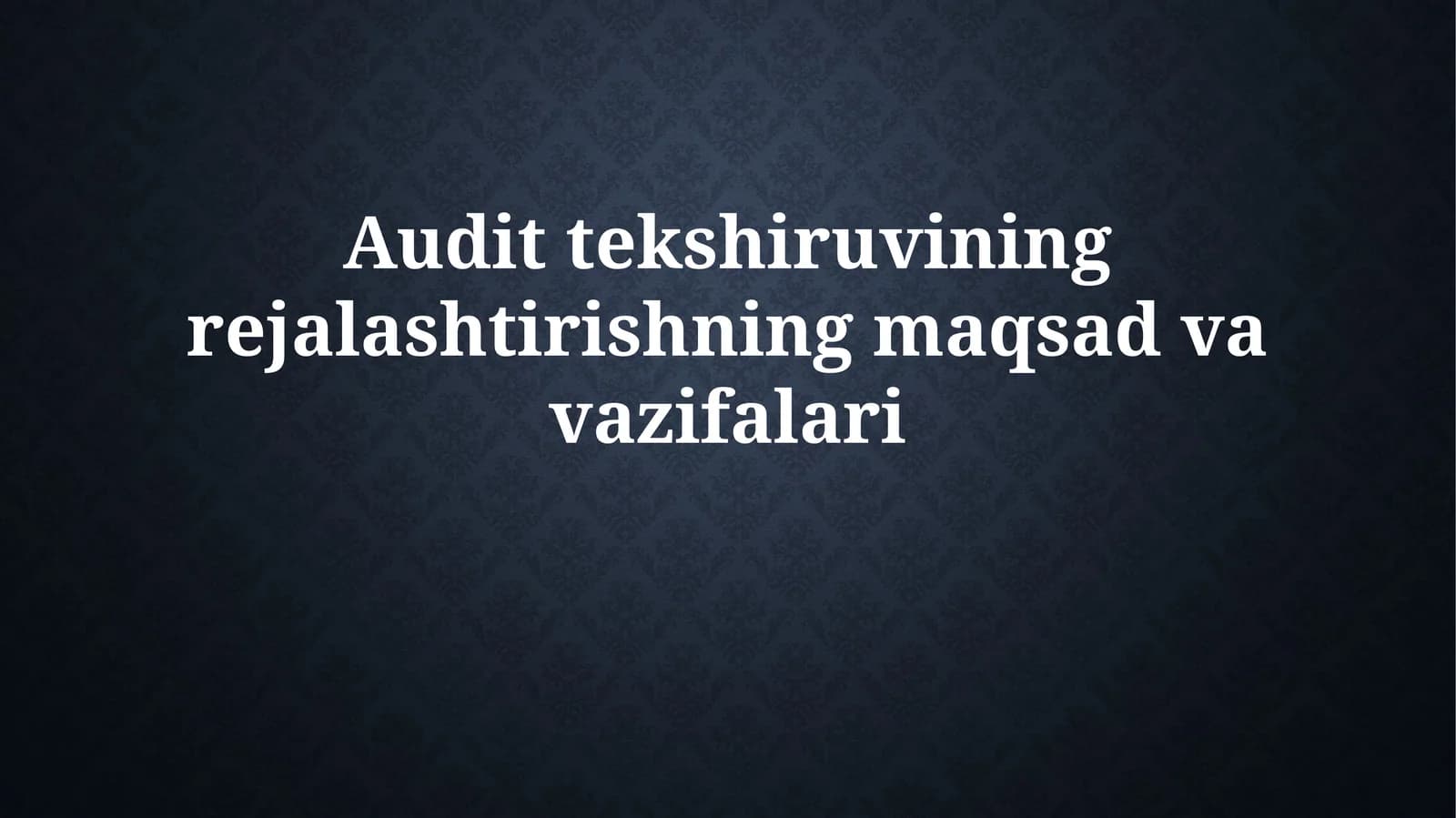 Audit tekshiruvining rejalashtirishning maqsadvavazifalari