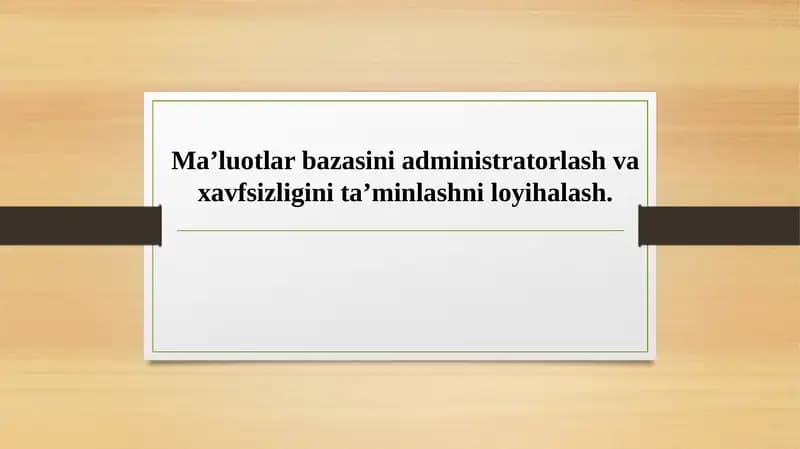 Ma’luotlar bazasini administratorlash va xavfsizligini ta’minlashni loyihalash