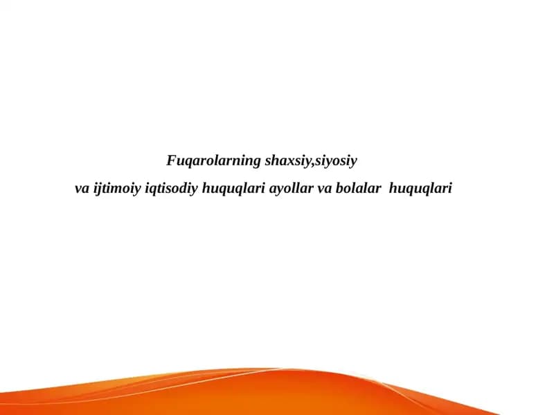 Fuqarolarning shaxsiy,siyosiy  va ijtimoiy iqtisodiy huquqlari ayollar va bolalar  huquqlari