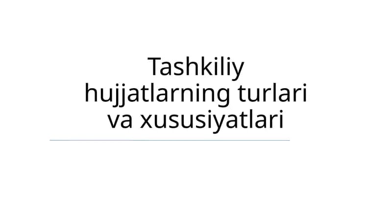 Tashkiliy hujjatlarning turlari va xususiyatlari