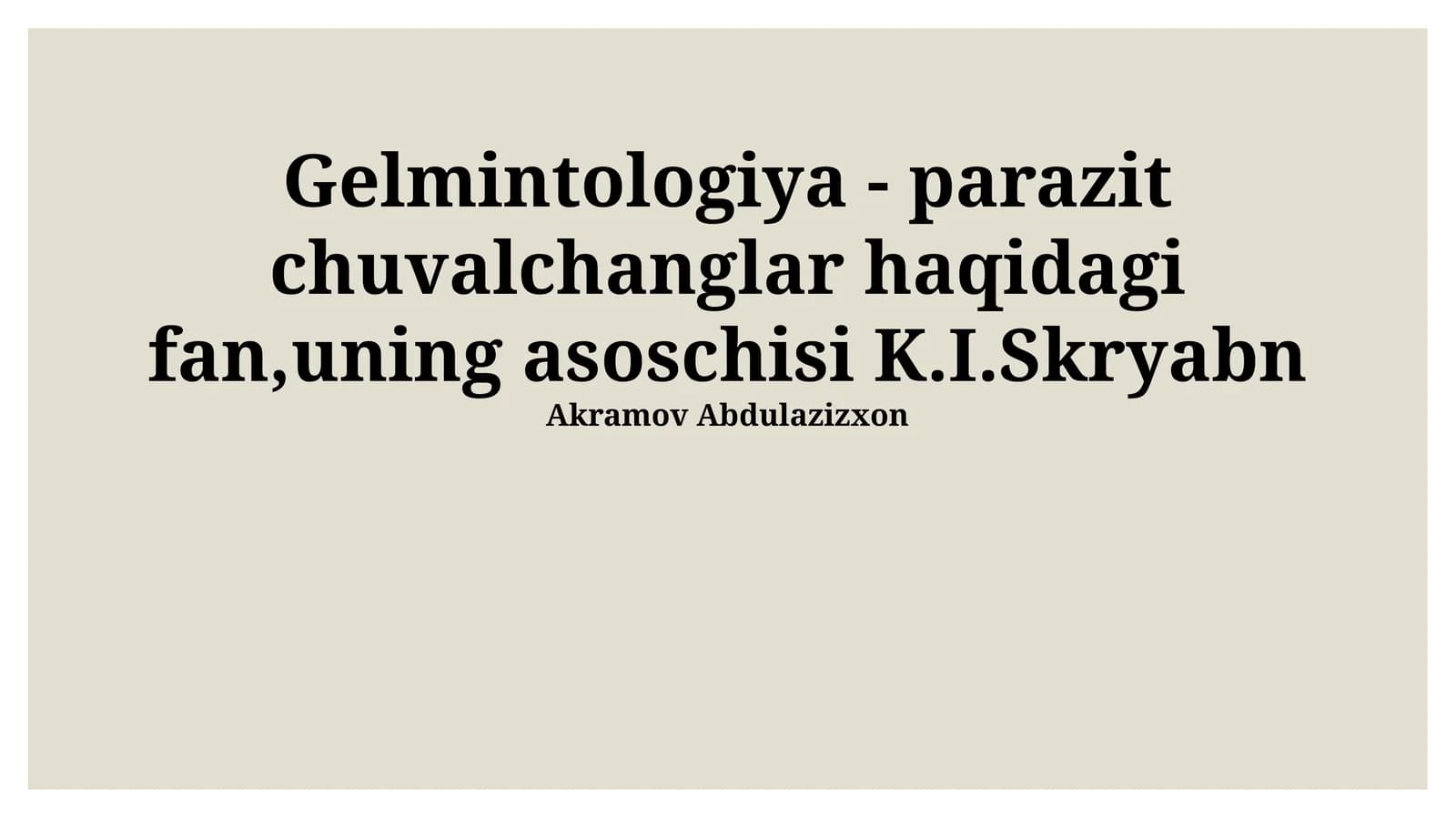 Gelmintologiya - parazit chuvalchanglar haqidagi fan,uning asoschisi K.I.Skryabn