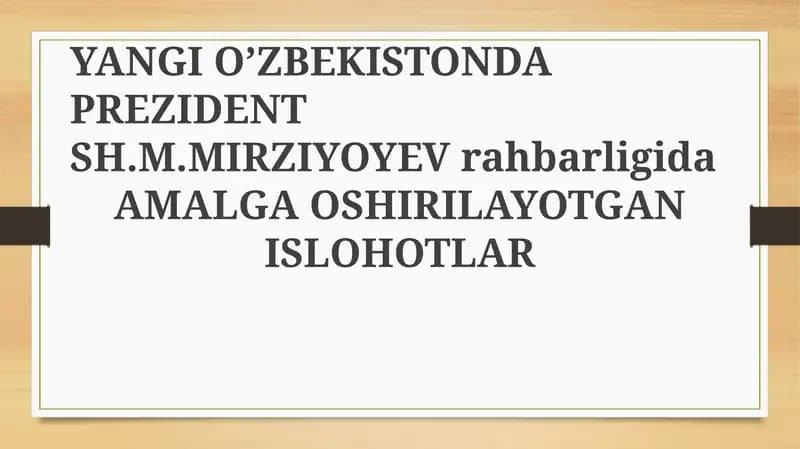 YANGI O’ZBEKISTONDA PREZIDENT SH.M.MIRZIYOYEVrahbarligidaAMALGA OSHIRILAYOTGAN ISLOHOTLAR