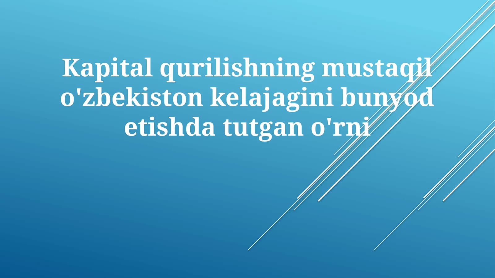 Kapitalqurilishning mustaqil o'zbekiston kelajagini bunyod etishda tutgan o'rni