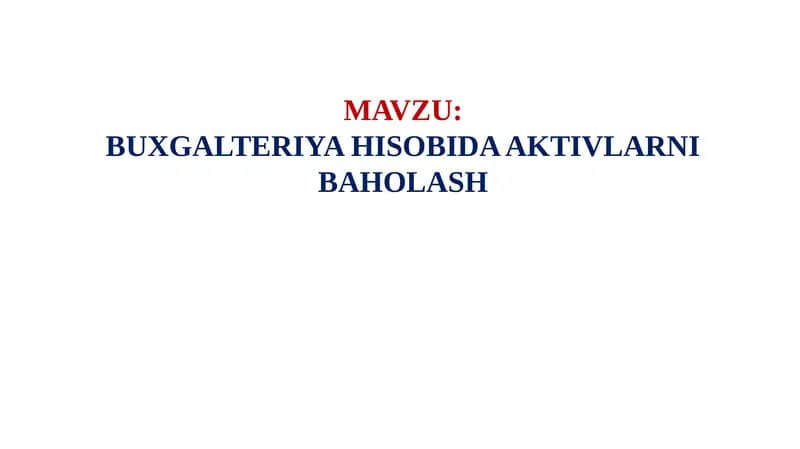BUXGALTERIYA HISOBIDA AKTIVLARNI BAHOLASH