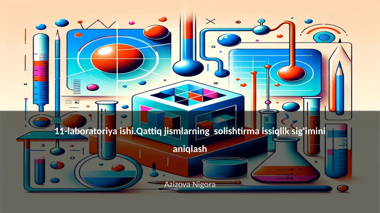 11-laboratoriya ishi.Qattiq jismlarning solishtirma issiqlik sig'imini aniqlash
