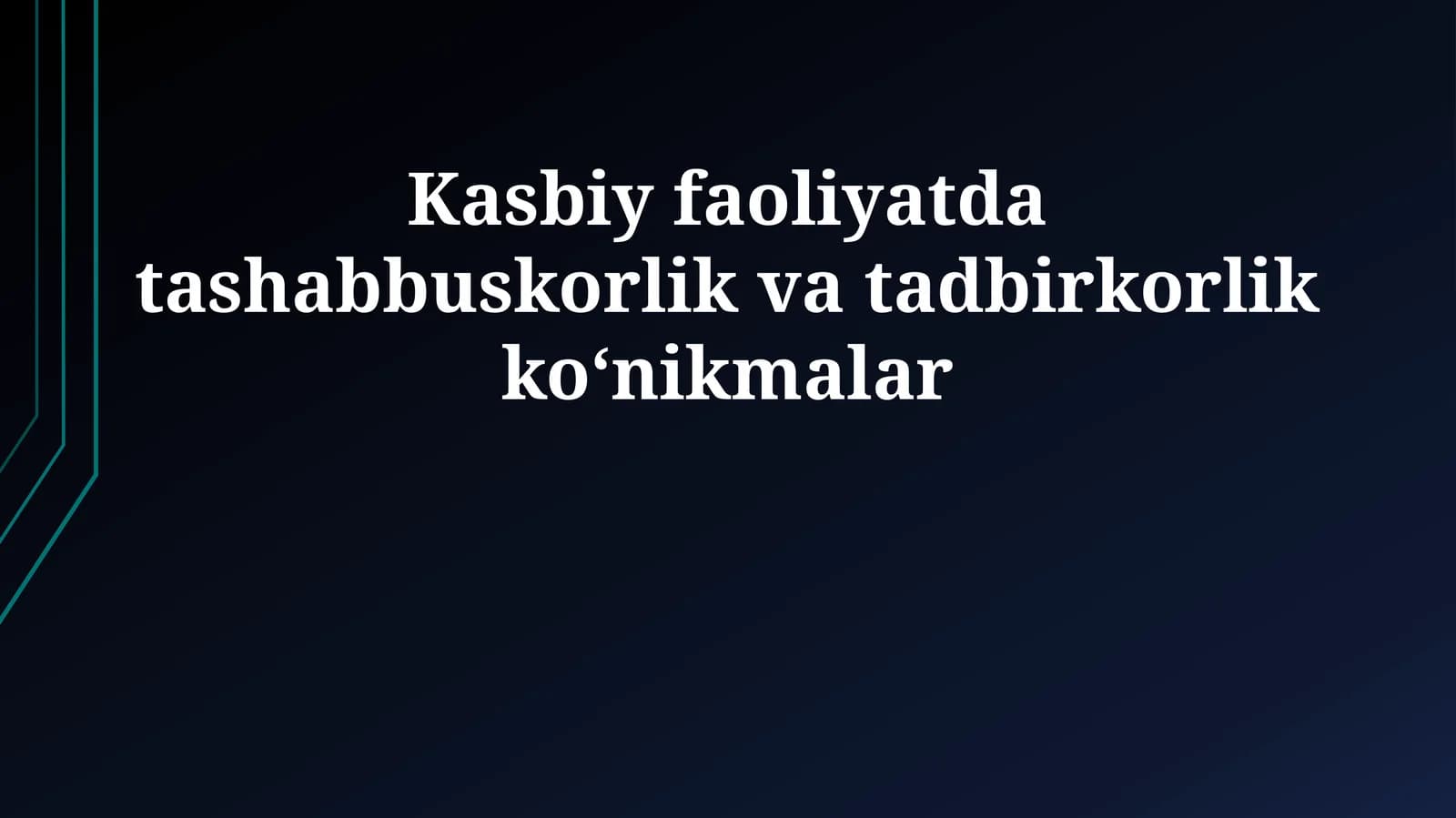 Kasbiy faoliyatda tashabbuskorlik va tadbirkorlik ko‘nikmalar