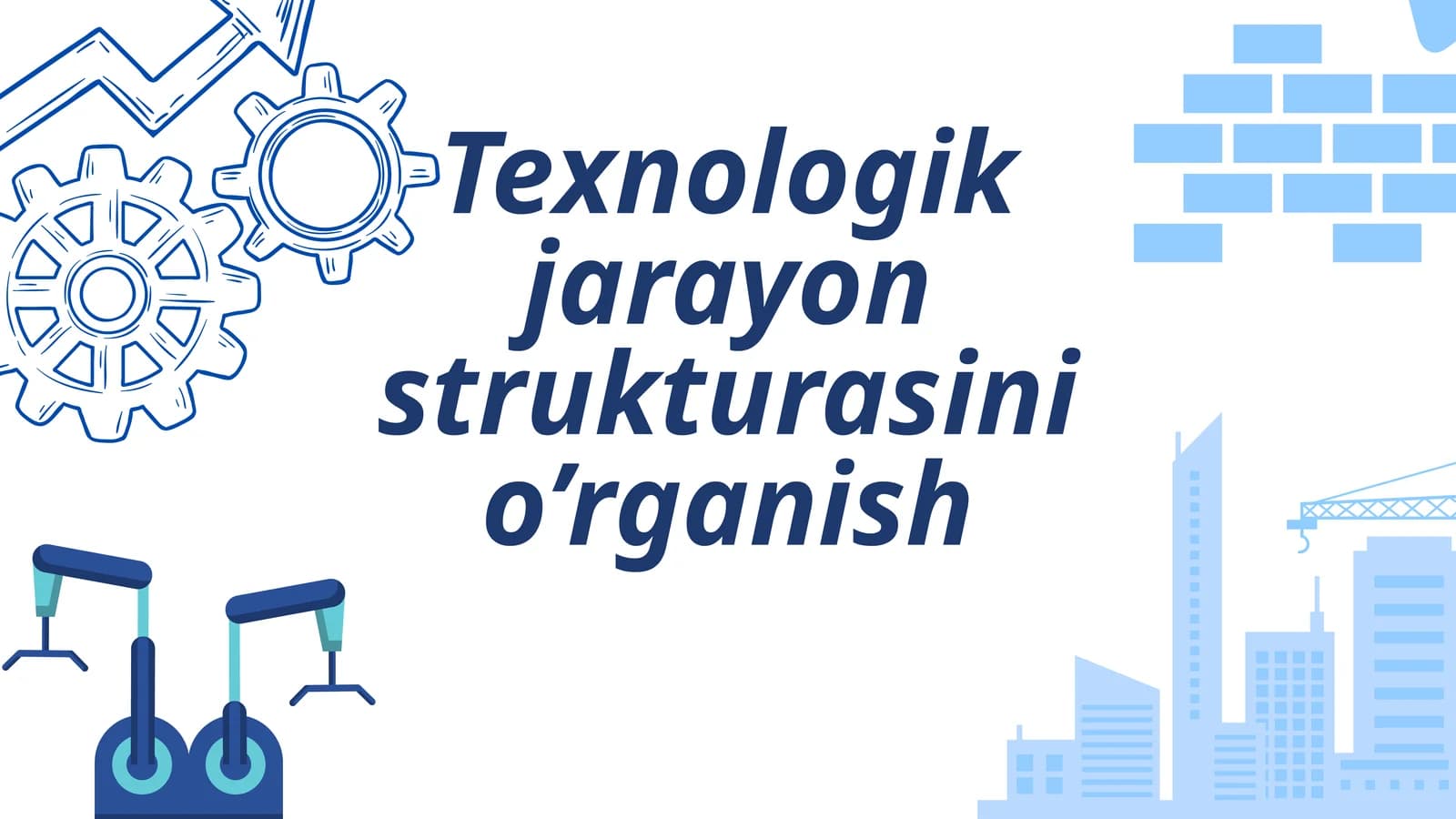 Texnologik jarayon strukturasini o’rganish