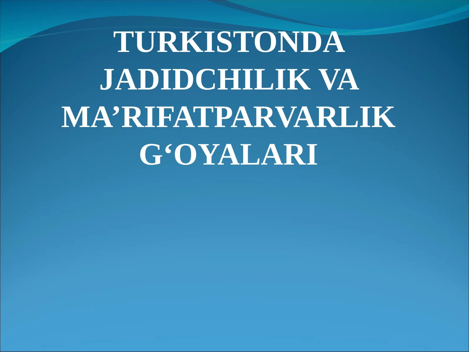 TURKISTONDA JADIDCHILIK VA MA’RIFATPARVARLIK G‘OYALARI