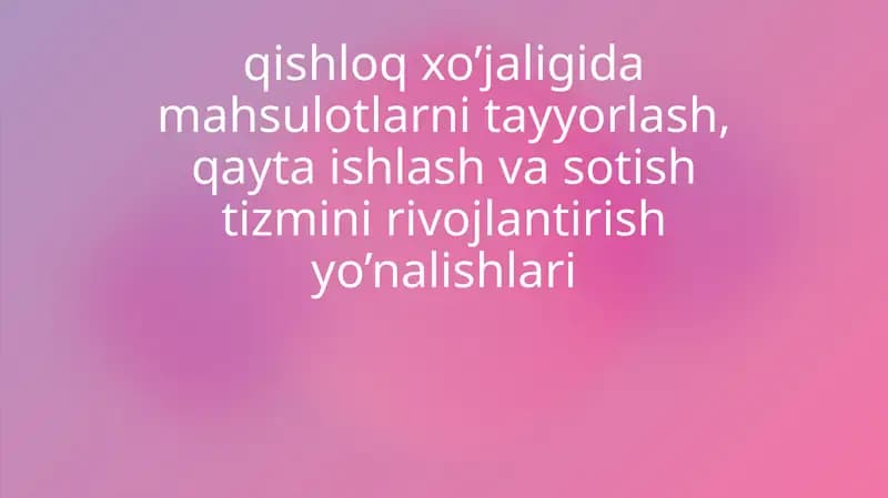 Qishloq xo'jaligida mahsulotlarni tayyorlash, qayta ishlash va sotish tizmini rivojlantirish yo’nalishlari