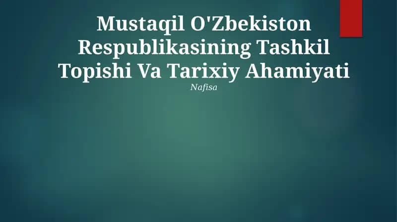 Mustaqil O'Zbekiston Respublikasining Tashkil Topishi Va Tarixiy Ahamiyati