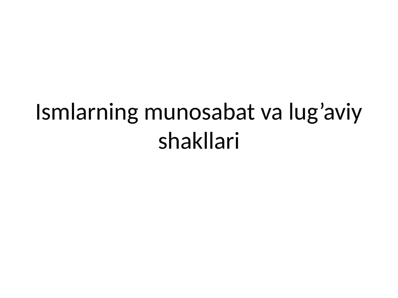 Ismlarning munosabat va lug’aviy shakllari