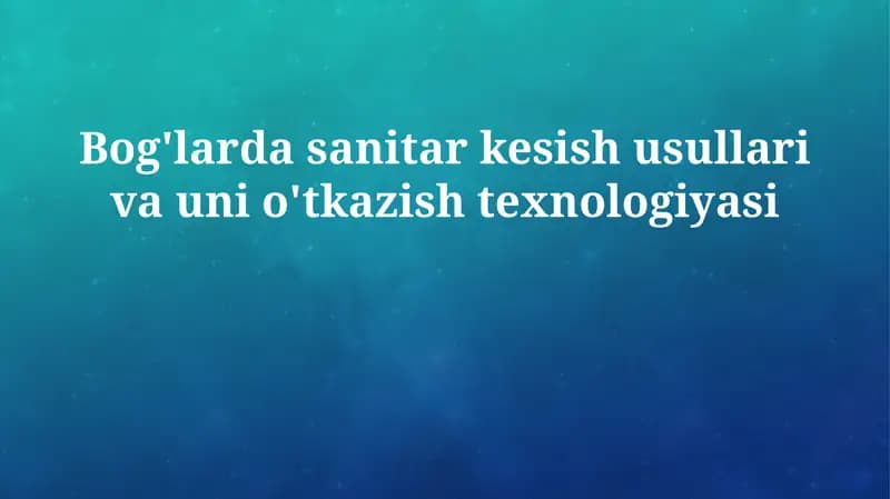 Bog'larda sanitar kesish usullari va uni o'tkazish texnologiyasi