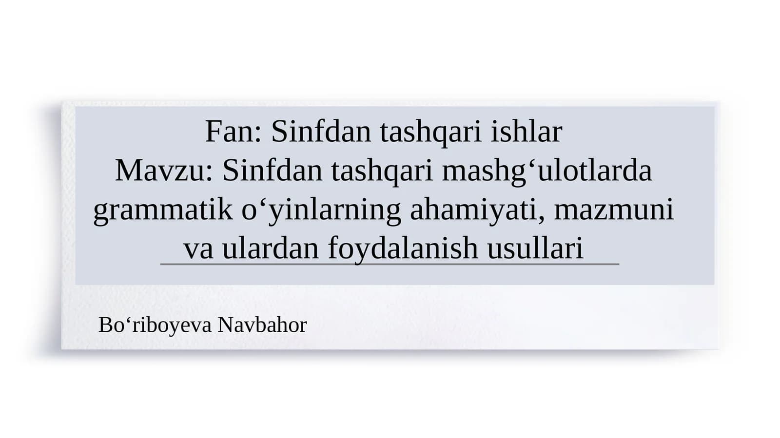 Sinfdan tashqari mashg‘ulotlarda grammatik o‘yinlarning ahamiyati, mazmuni va ulardan foydalanish usullari