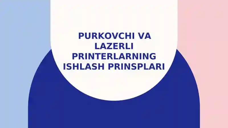 Purkovchi va Lazerli printerlarning ishlash prinsplari