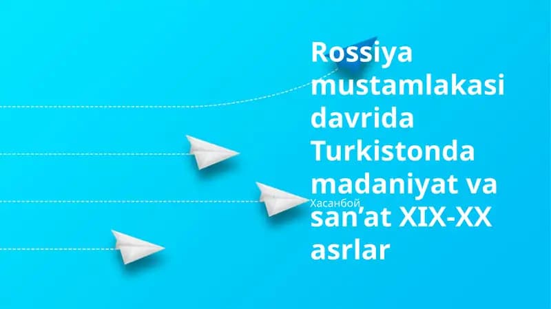 Rossiya mustamlakasi davrida Turkistonda madaniyat va san’at XIX-XX asrlar