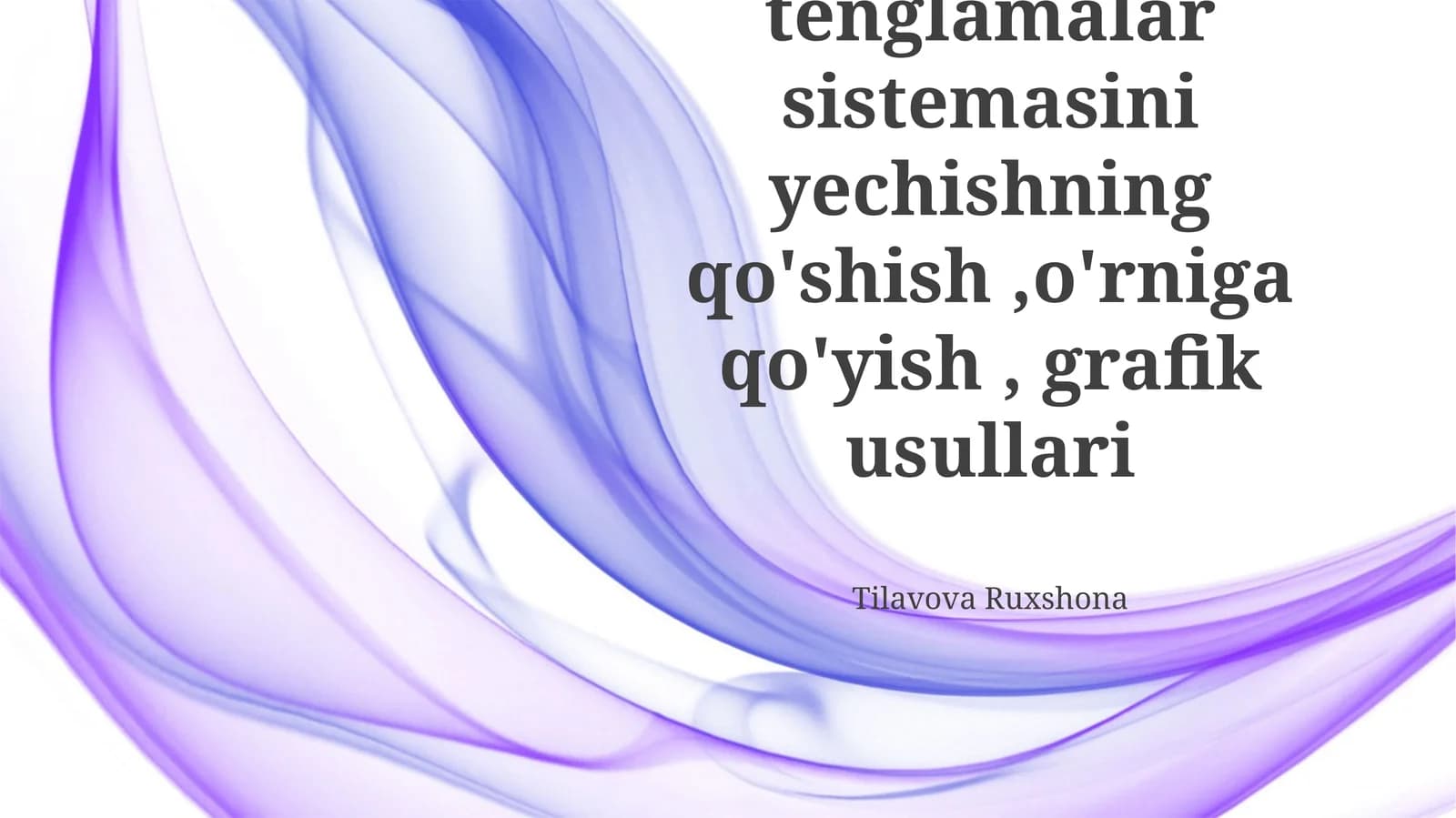Ikki o'zgaruvchili tenglamalar sistemasini yechishning qo'shish,o'rniga qo'yish, grafik usullari