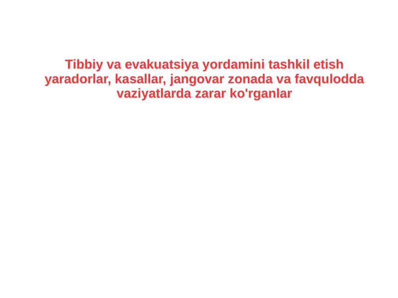Tibbiy va evakuatsiya yordamini tashkil etish yaradorlar, kasallar, jangovar zonada va favqulodda vaziyatlarda zarar ko'rganlar