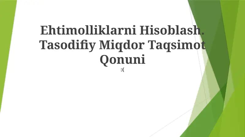 Ehtimolliklarni Hisoblash. Tasodifiy Miqdor Taqsimot Qonuni:(