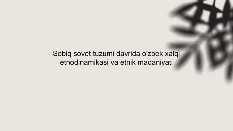 Sobiq Sovet tuzumi davrida o'zbek xalqi etnodinamikasi va etnik madaniyati