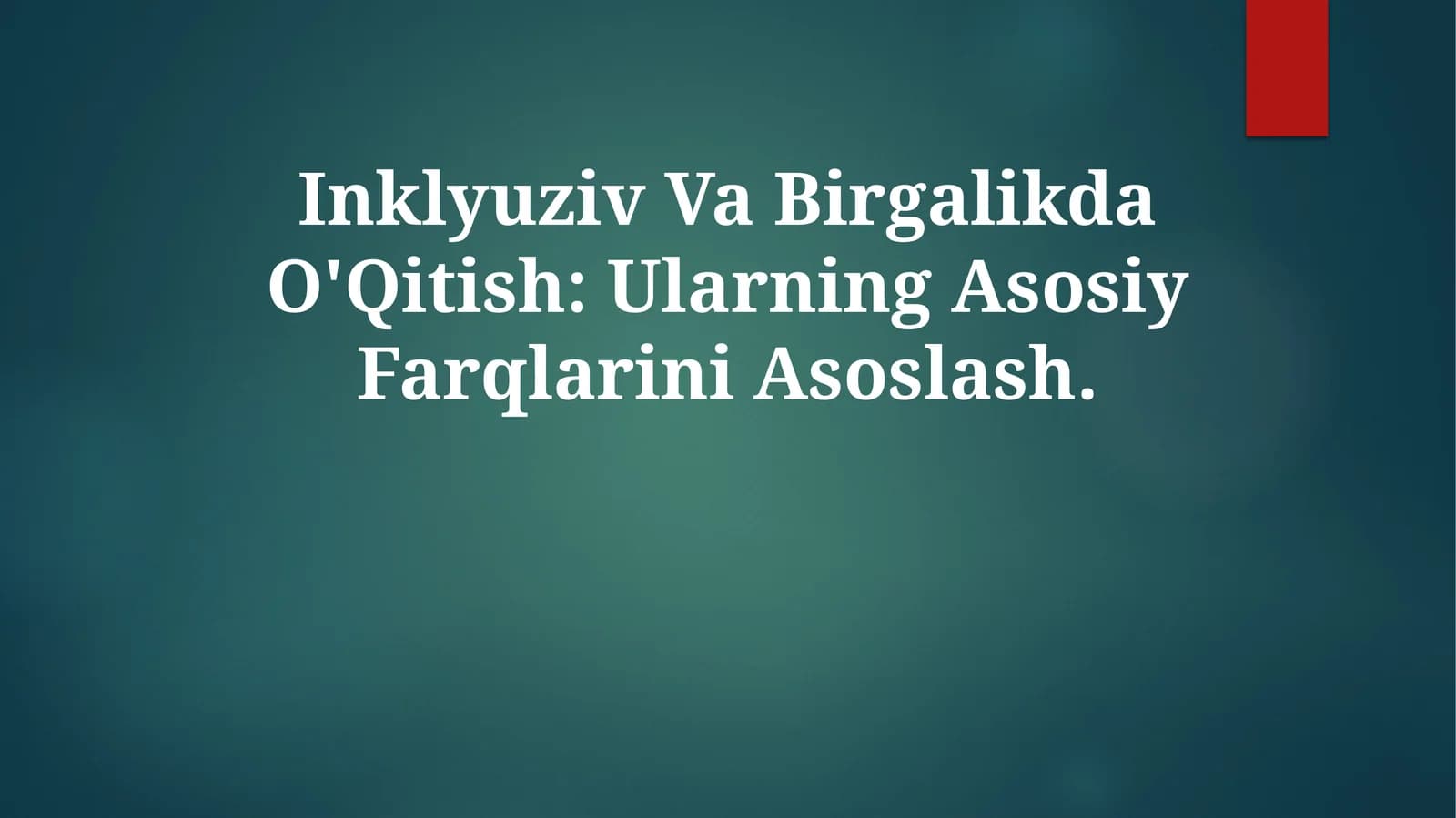 Inklyuziv Va Birgalikda O'Qitish: Ularning Asosiy Farqlarini Asoslash