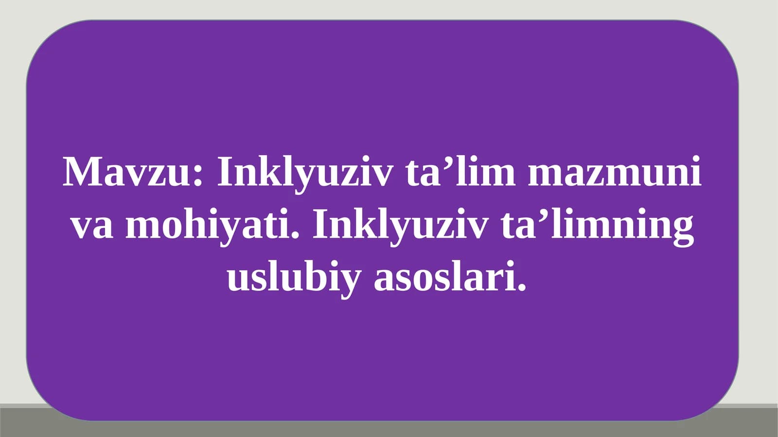 Inklyuziv ta’lim mazmuni va mohiyati. Inklyuziv ta’limning uslubiy asoslari