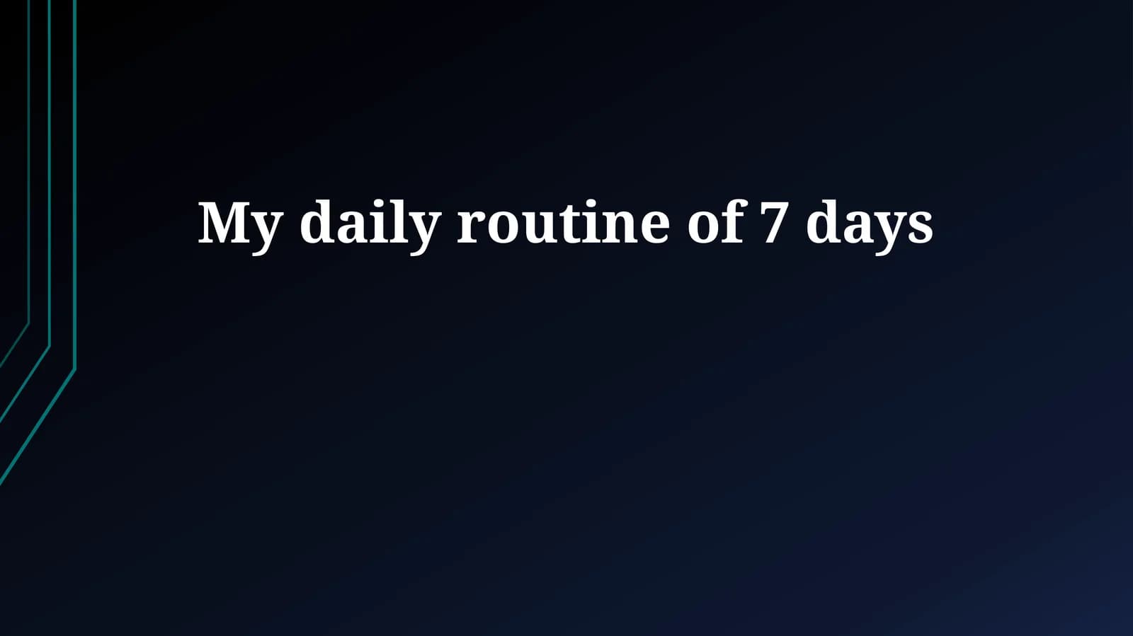 My daily routine of 7 days