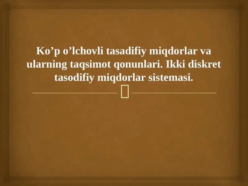 Ko’p o’lchovli tasadifiy miqdorlar va ularning taqsimot qonunlari. Ikki diskret tasodifiy miqdorlar sistemasi.