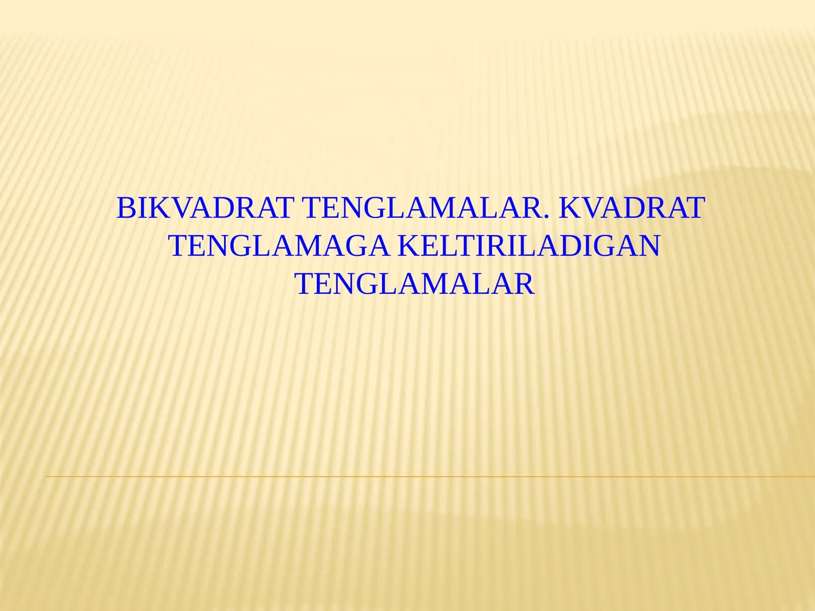 BIKVADRAT TENGLAMALAR. KVADRAT  TENGLAMAGA KELTIRILADIGAN TENGLAMALAR