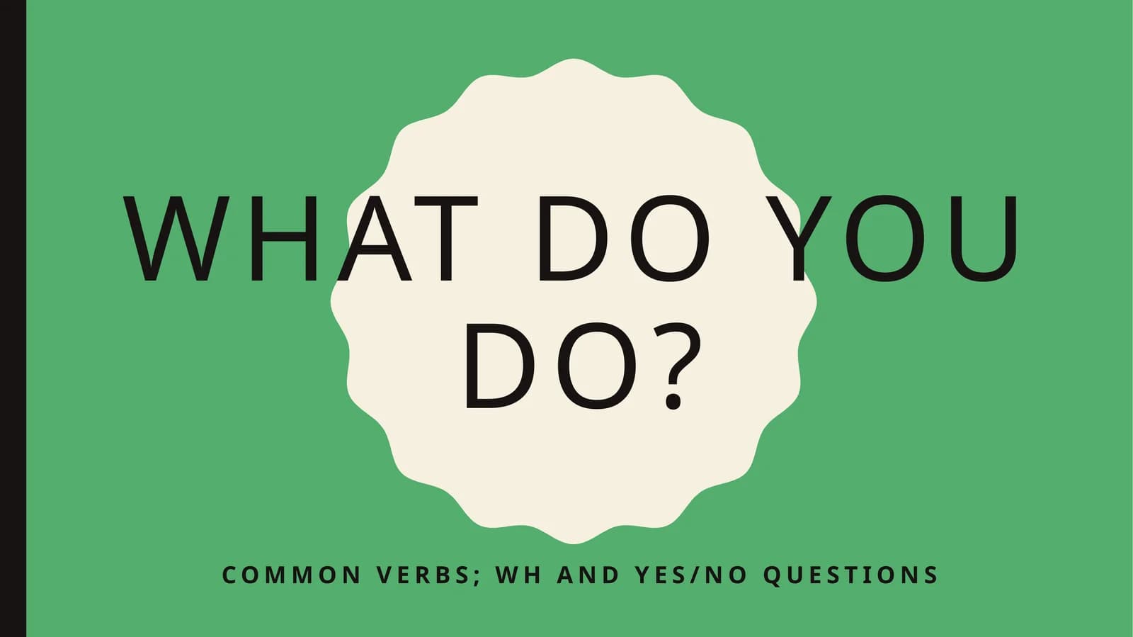 Common verbs;whand yes/no questions