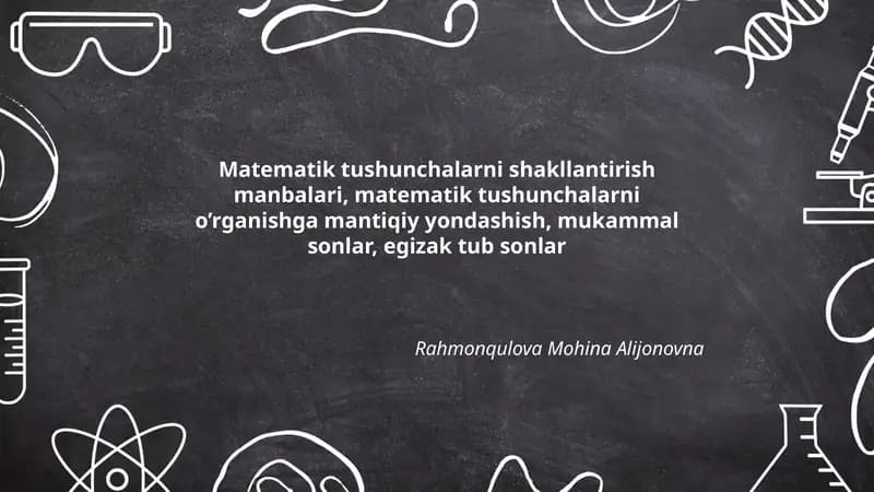 Matematik tushunchalarni shakllantirish manbalari, matematik tushunchalarni o’rganishga mantiqiy yondashish, mukammal sonlar, egizak tub sonlar