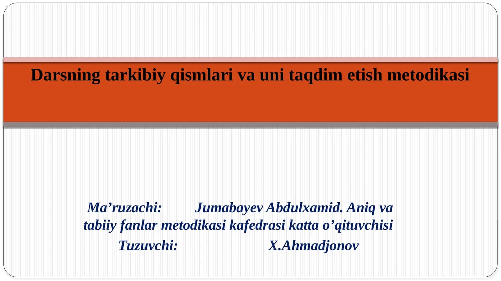 Darsning tarkibiy qismlari va uni taqdim etish metodikasi
