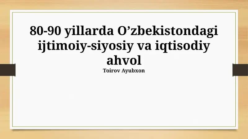 80-90 yillarda O'zbekistondagi ijtimoiy-siyosiy va iqtisodiy ahvol