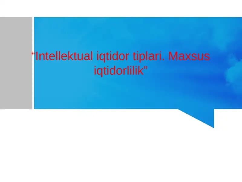 Intellektual iqtidor tiplari. Maxsus iqtidorlilik