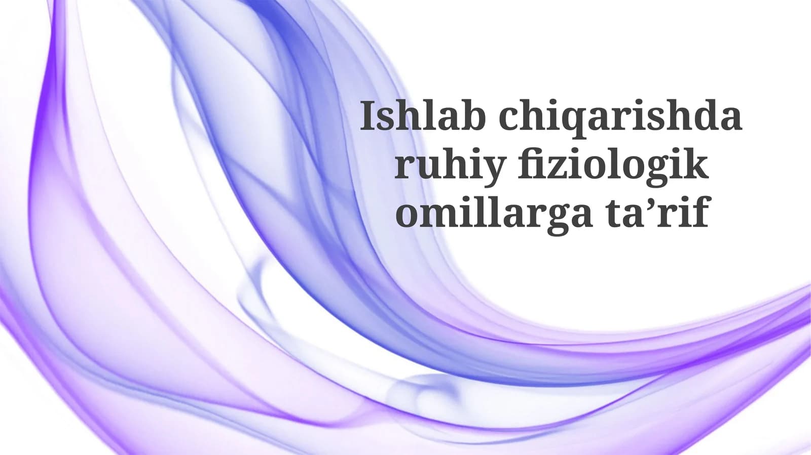 Ishlab chiqarishda psixo-fiziologik omillarning ta'rifi va ahamiyati