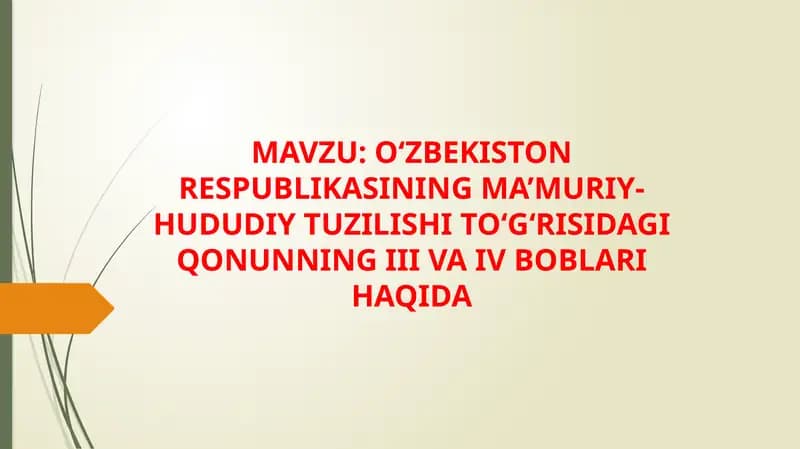 O‘ZBEKISTON RESPUBLIKASINING MA’MURIY-HUDUDIY TUZILISHI TO‘G‘RISIDAgi qonunning III va IV boblari haqida