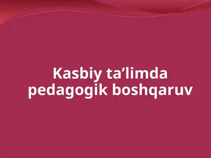 Kasbiy ta'limda pedagogik boshqaruvi