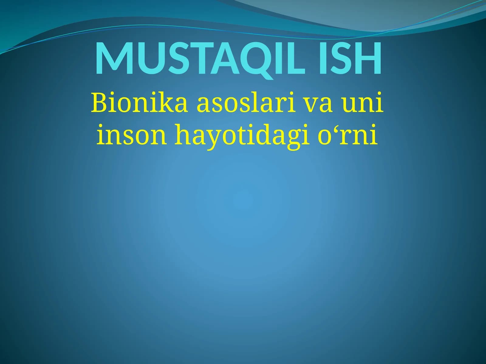 MUSTAQIL ISH Bionika asoslari va uni inson hayotidagi oʻrni